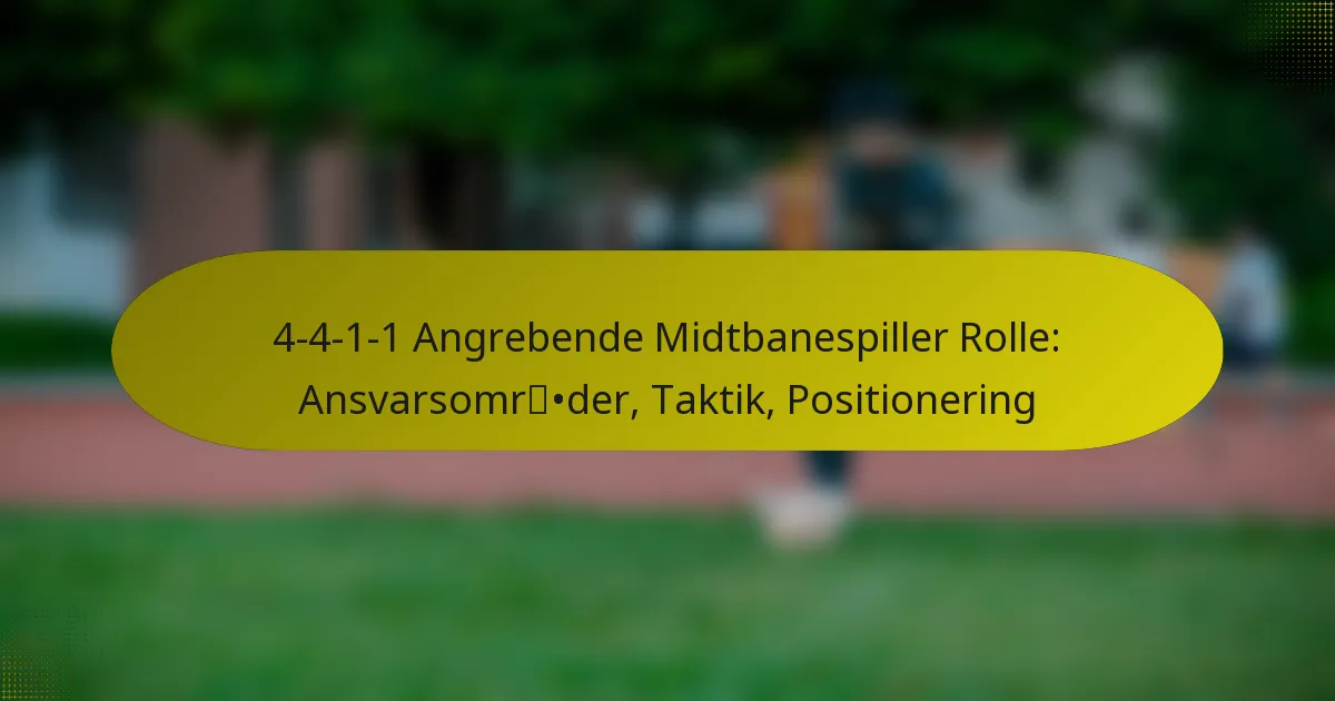 4-4-1-1 Angrebende Midtbanespiller Rolle: Ansvarsområder, Taktik, Positionering
