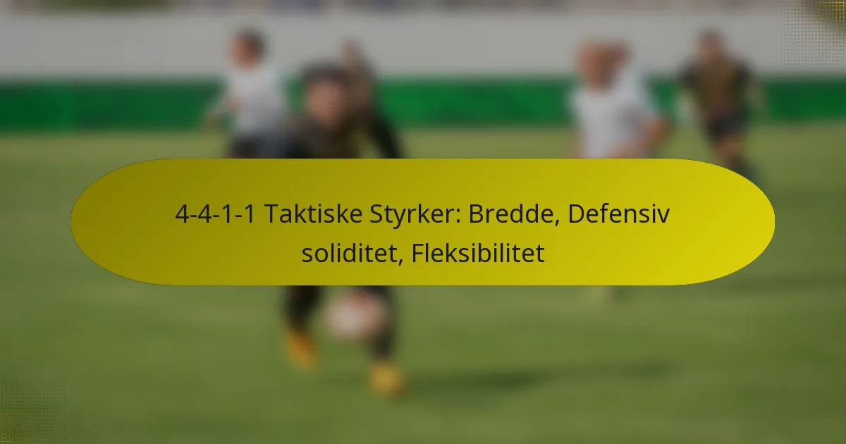 4-4-1-1 Taktiske Styrker: Bredde, Defensiv soliditet, Fleksibilitet