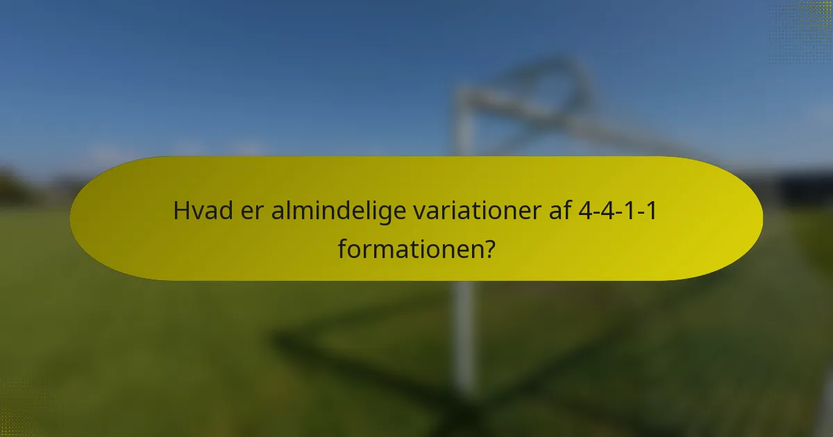 Hvad er almindelige variationer af 4-4-1-1 formationen?