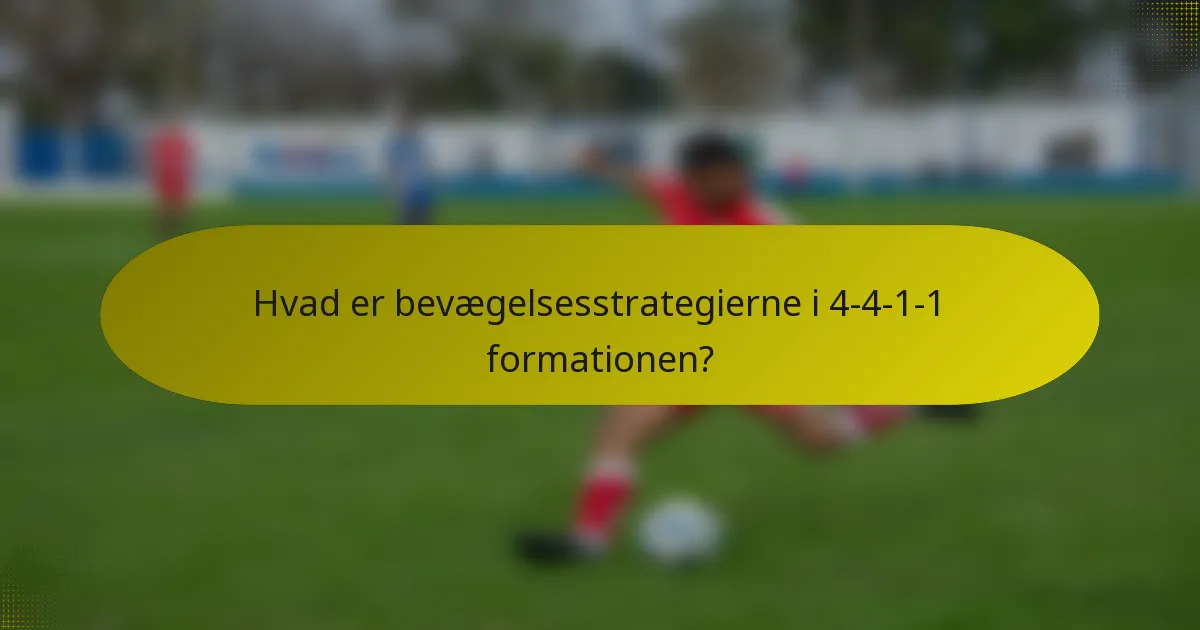 Hvad er bevægelsesstrategierne i 4-4-1-1 formationen?