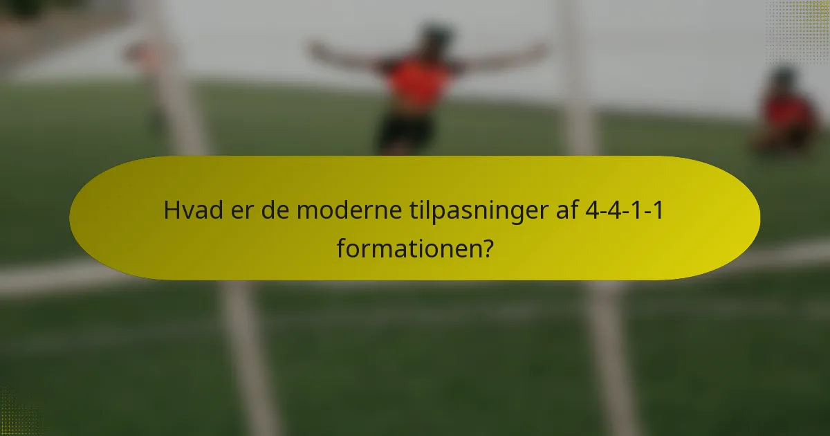 Hvad er de moderne tilpasninger af 4-4-1-1 formationen?