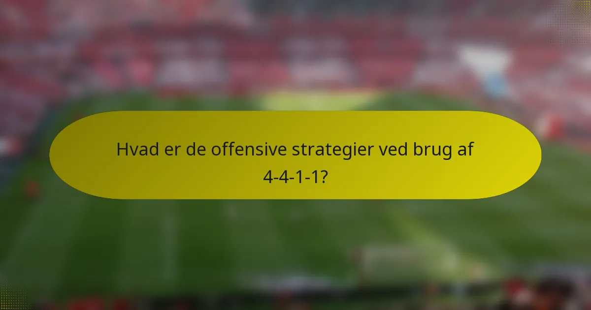 Hvad er de offensive strategier ved brug af 4-4-1-1?