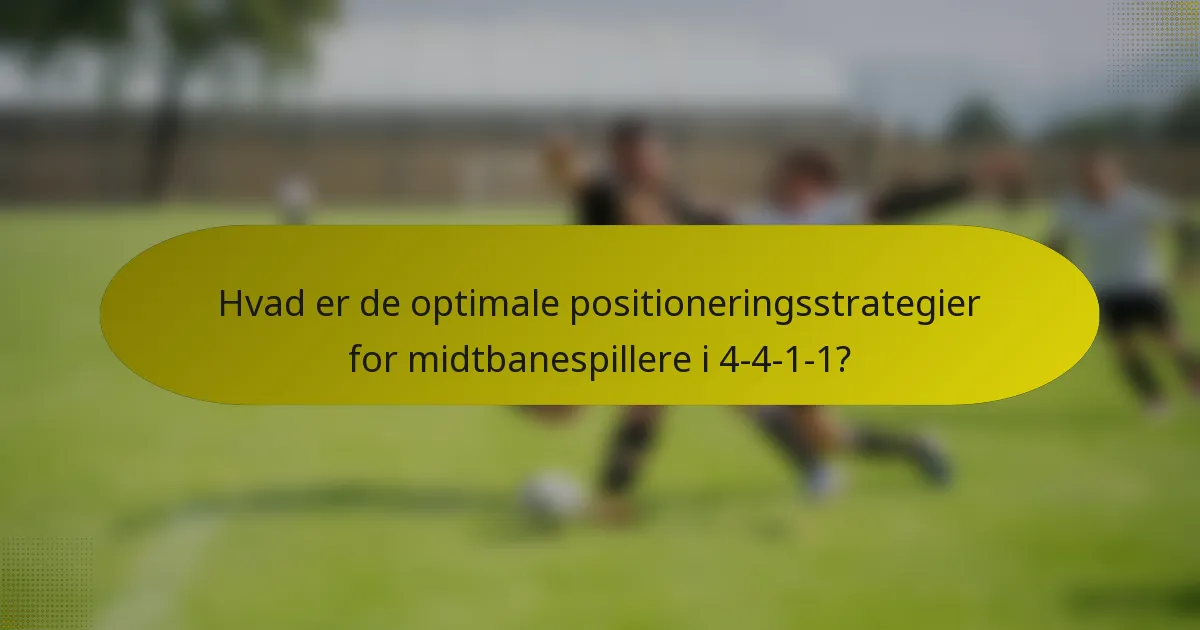 Hvad er de optimale positioneringsstrategier for midtbanespillere i 4-4-1-1?