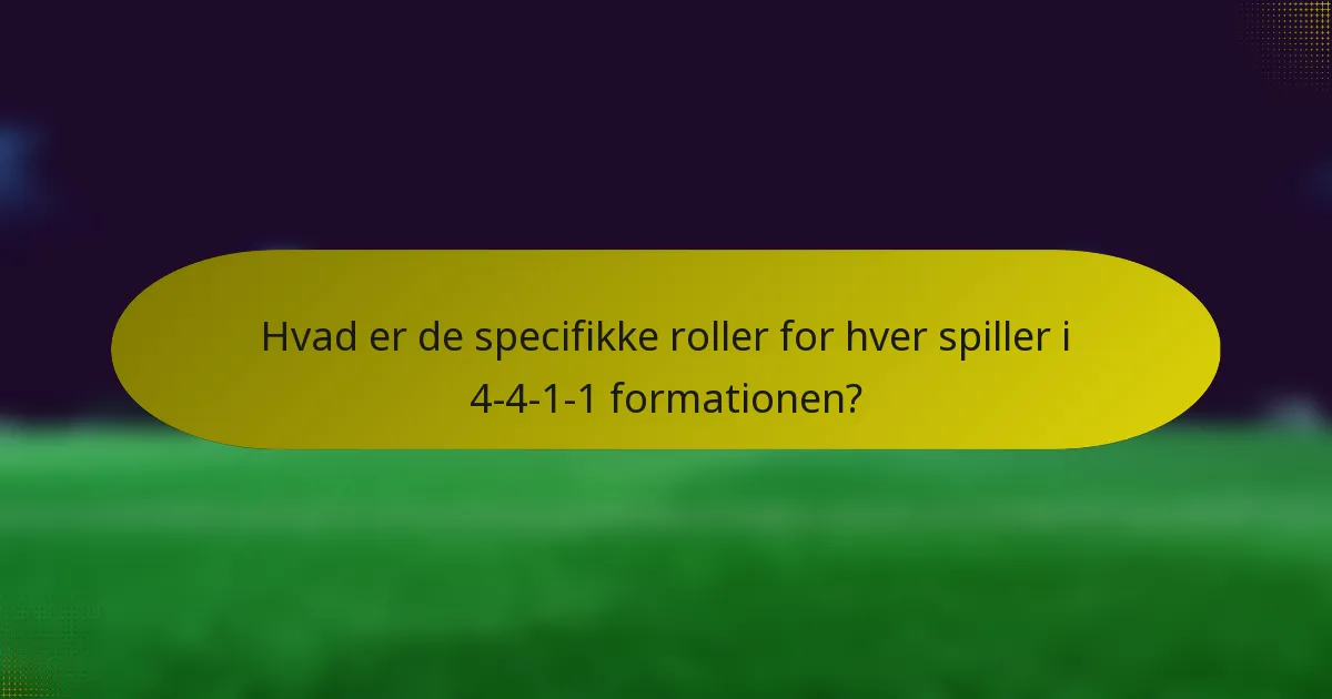 Hvad er de specifikke roller for hver spiller i 4-4-1-1 formationen?