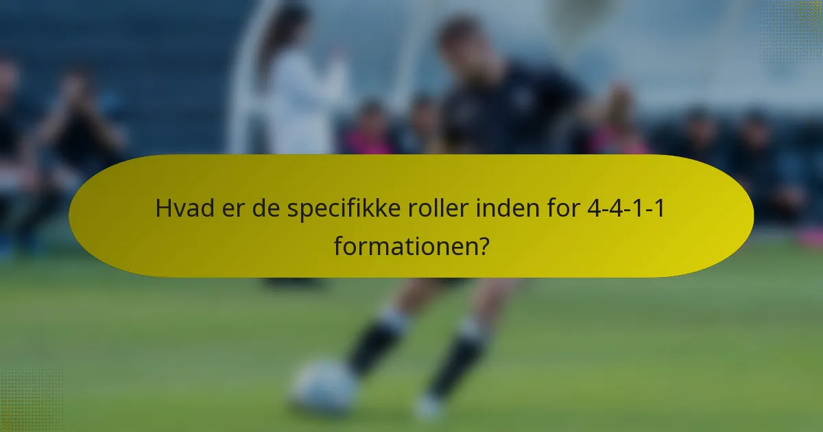 Hvad er de specifikke roller inden for 4-4-1-1 formationen?