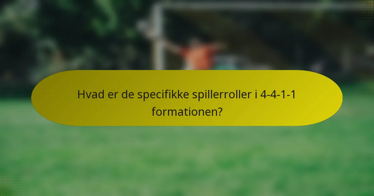 Hvad er de specifikke spillerroller i 4-4-1-1 formationen?