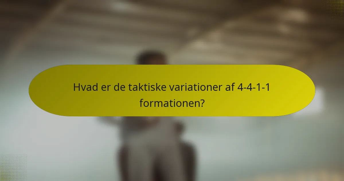Hvad er de taktiske variationer af 4-4-1-1 formationen?