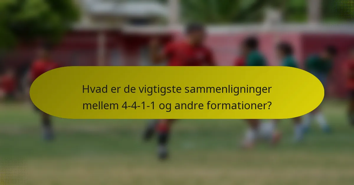 Hvad er de vigtigste sammenligninger mellem 4-4-1-1 og andre formationer?