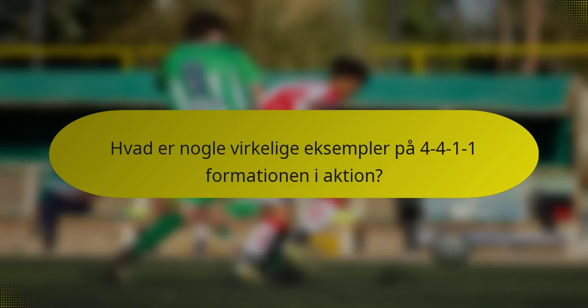 Hvad er nogle virkelige eksempler på 4-4-1-1 formationen i aktion?