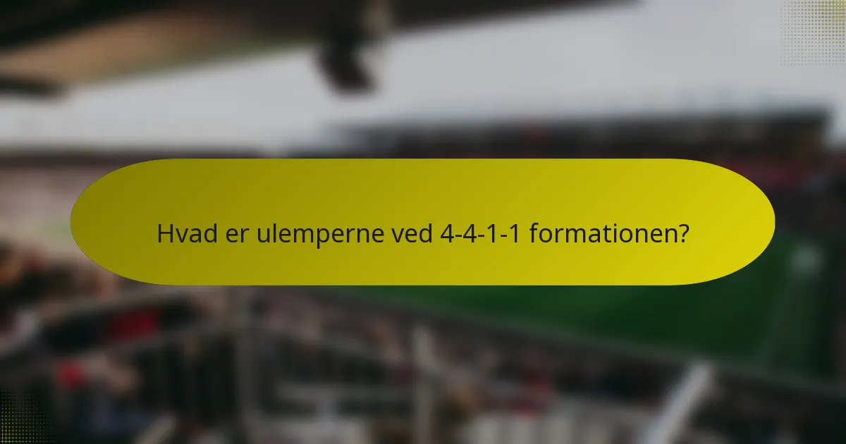 Hvad er ulemperne ved 4-4-1-1 formationen?