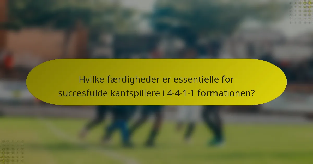 Hvilke færdigheder er essentielle for succesfulde kantspillere i 4-4-1-1 formationen?