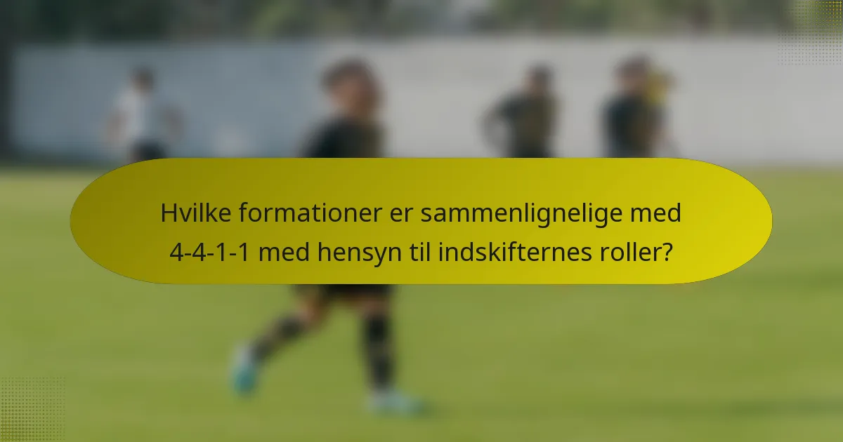 Hvilke formationer er sammenlignelige med 4-4-1-1 med hensyn til indskifternes roller?