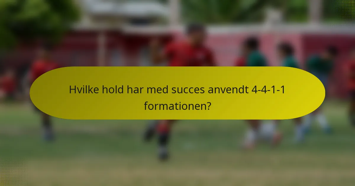 Hvilke hold har med succes anvendt 4-4-1-1 formationen?
