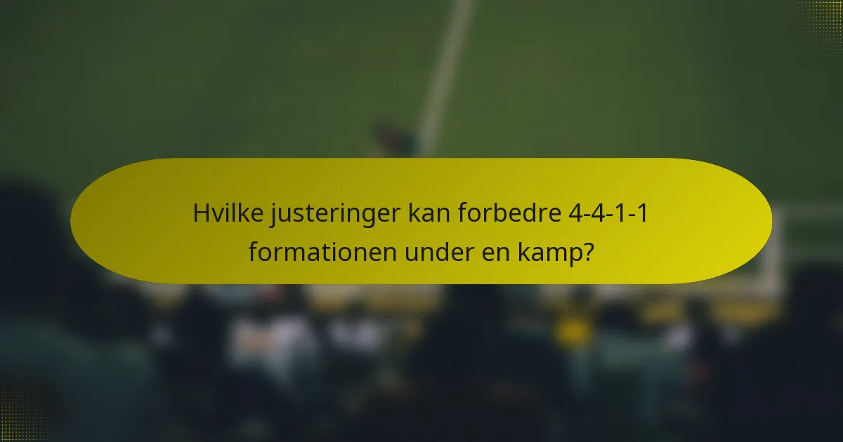 Hvilke justeringer kan forbedre 4-4-1-1 formationen under en kamp?