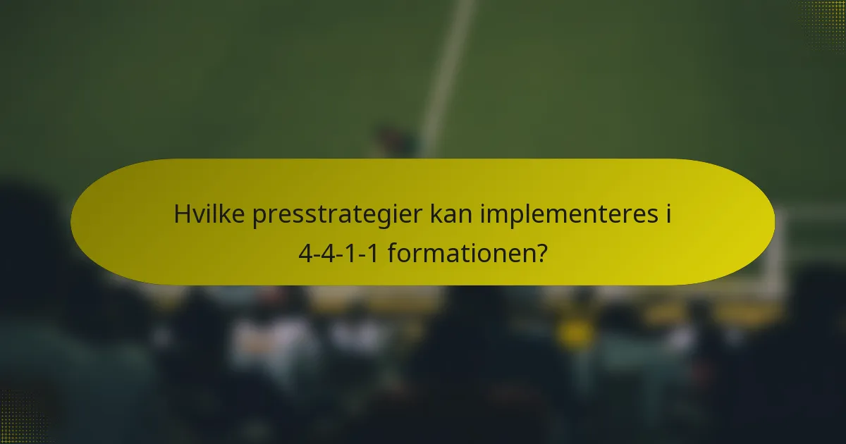 Hvilke presstrategier kan implementeres i 4-4-1-1 formationen?