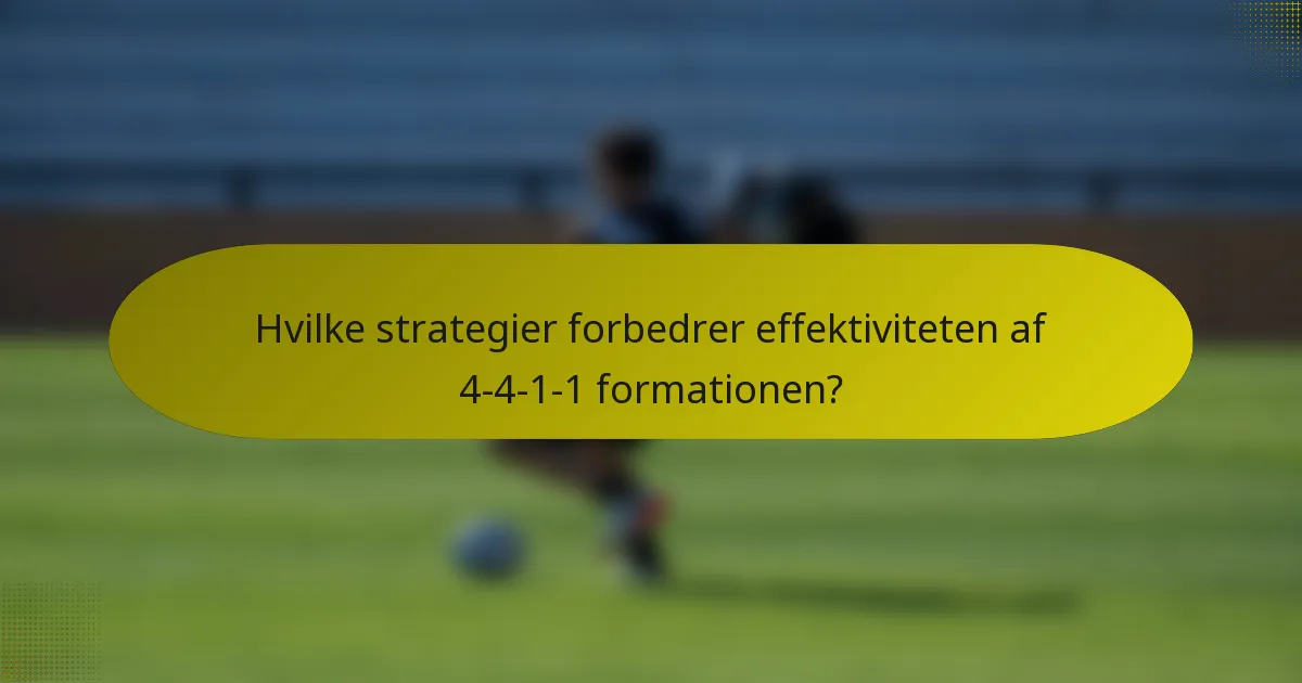 Hvilke strategier forbedrer effektiviteten af 4-4-1-1 formationen?