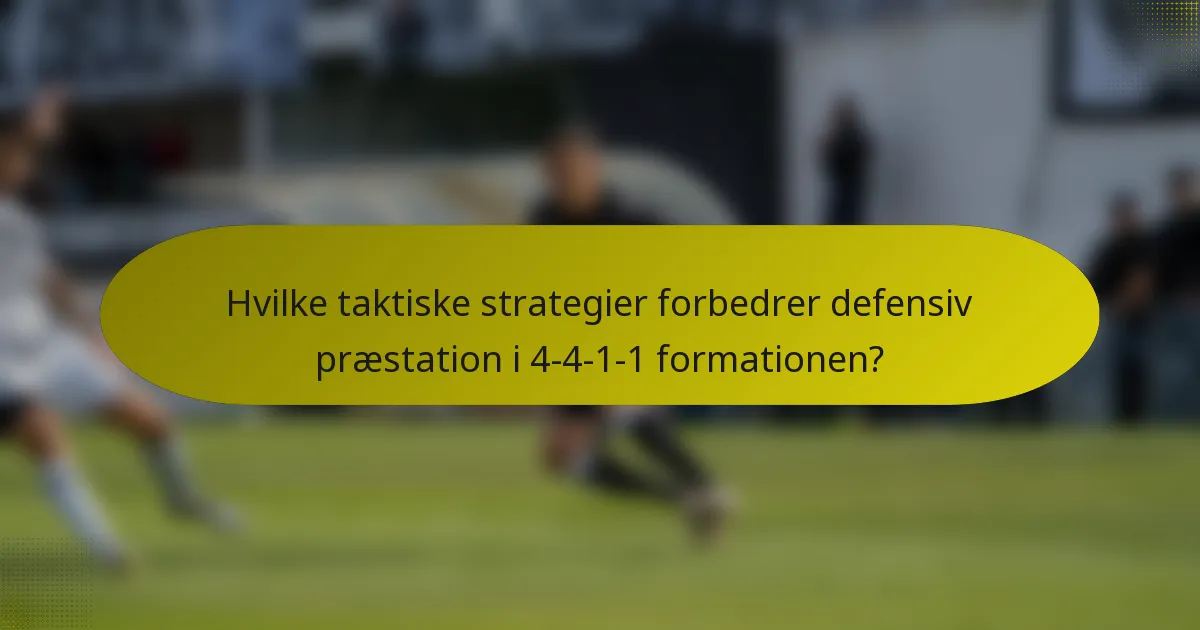 Hvilke taktiske strategier forbedrer defensiv præstation i 4-4-1-1 formationen?
