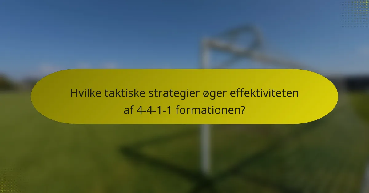 Hvilke taktiske strategier øger effektiviteten af 4-4-1-1 formationen?