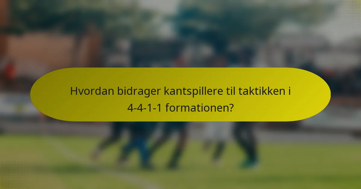 Hvordan bidrager kantspillere til taktikken i 4-4-1-1 formationen?