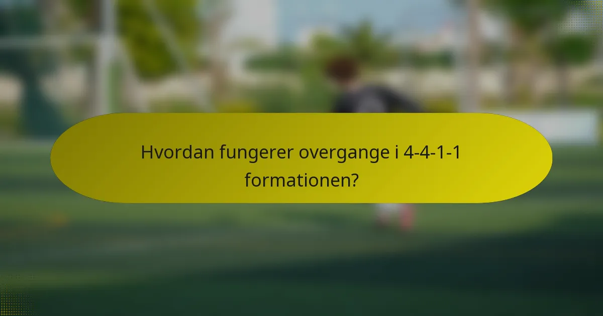 Hvordan fungerer overgange i 4-4-1-1 formationen?