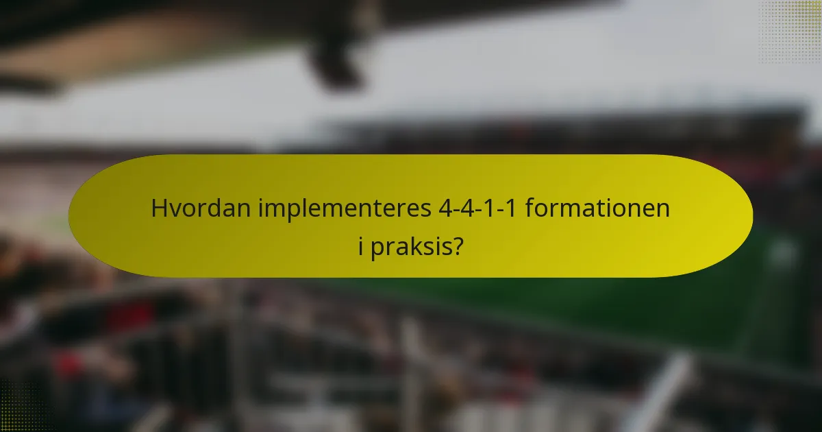 Hvordan implementeres 4-4-1-1 formationen i praksis?