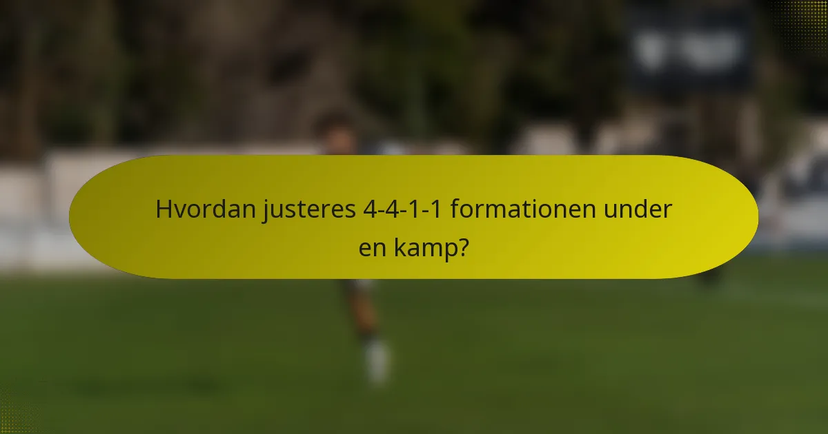 Hvordan justeres 4-4-1-1 formationen under en kamp?
