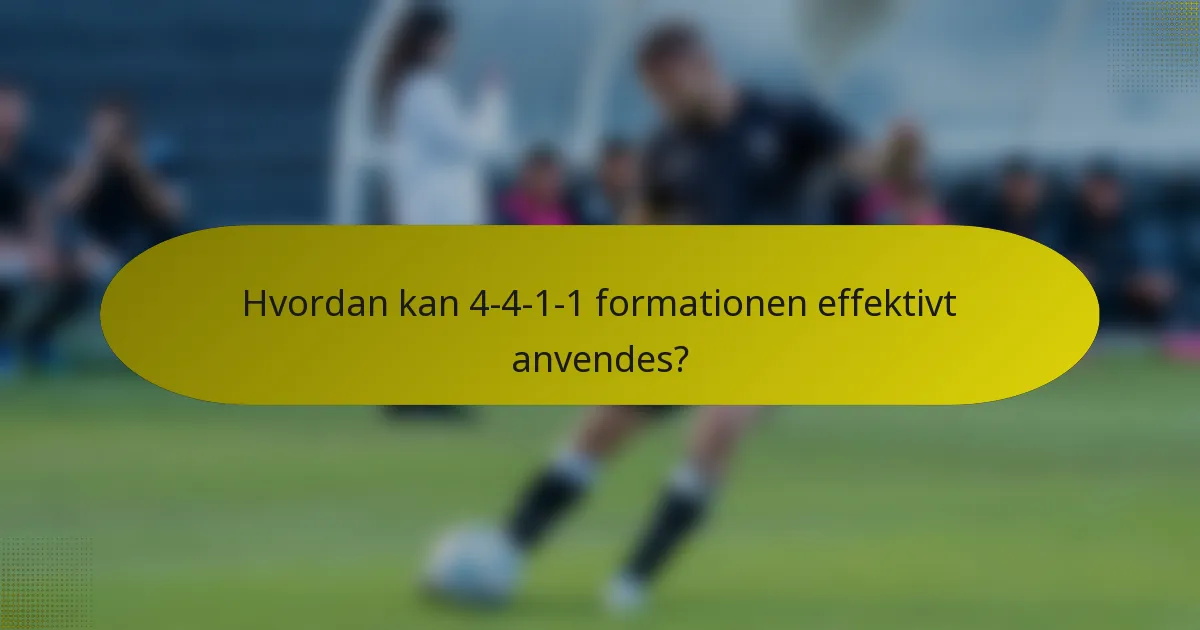 Hvordan kan 4-4-1-1 formationen effektivt anvendes?
