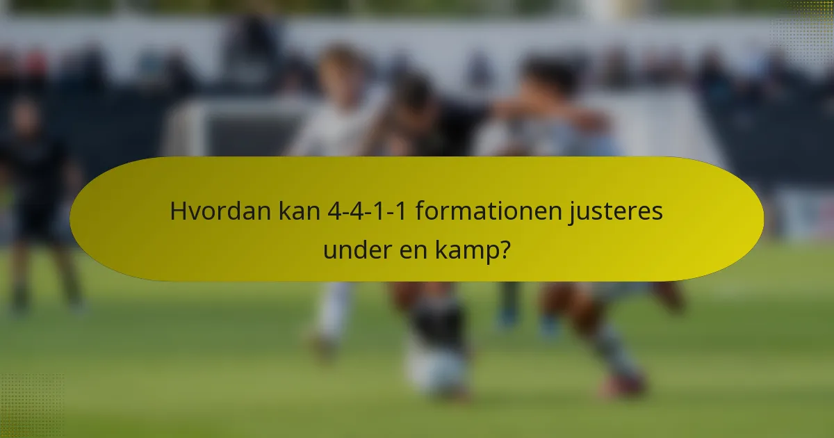 Hvordan kan 4-4-1-1 formationen justeres under en kamp?