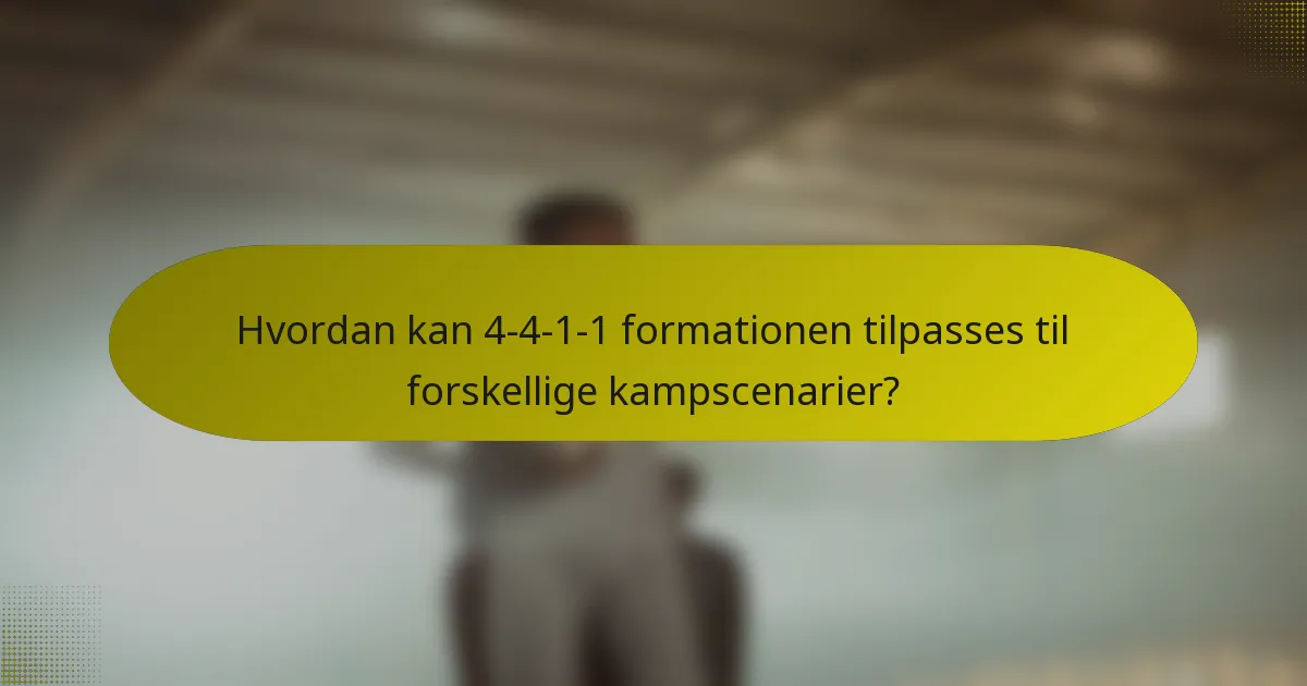 Hvordan kan 4-4-1-1 formationen tilpasses til forskellige kampscenarier?
