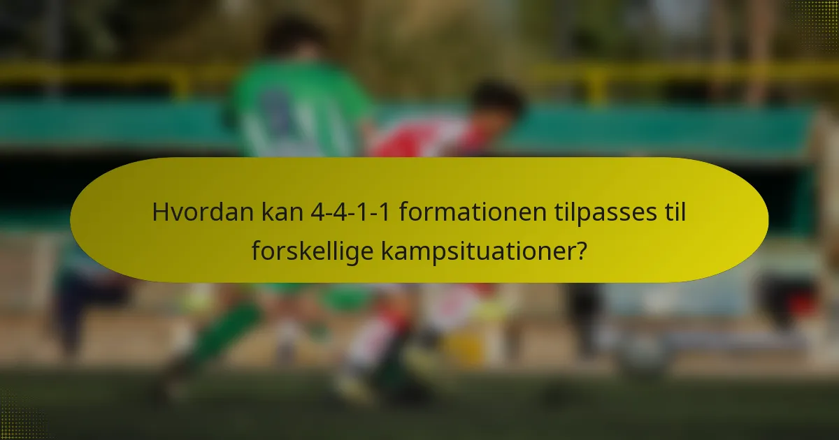 Hvordan kan 4-4-1-1 formationen tilpasses til forskellige kampsituationer?