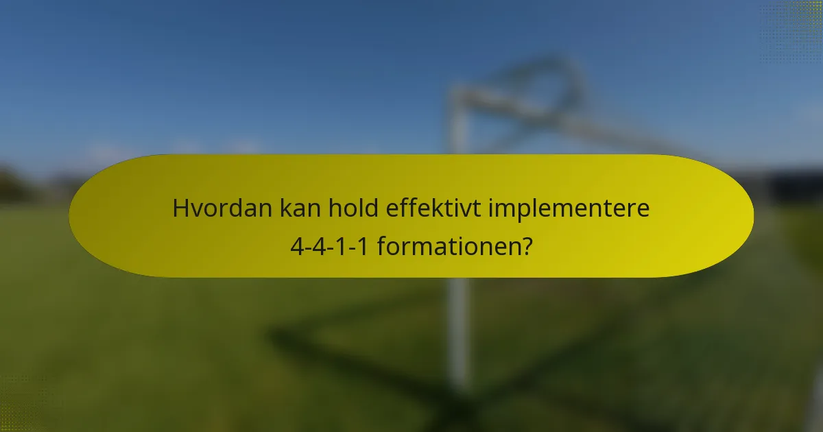 Hvordan kan hold effektivt implementere 4-4-1-1 formationen?