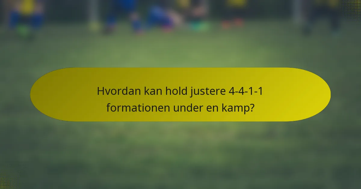 Hvordan kan hold justere 4-4-1-1 formationen under en kamp?