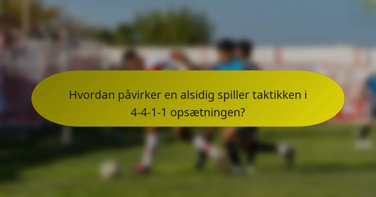 Hvordan påvirker en alsidig spiller taktikken i 4-4-1-1 opsætningen?
