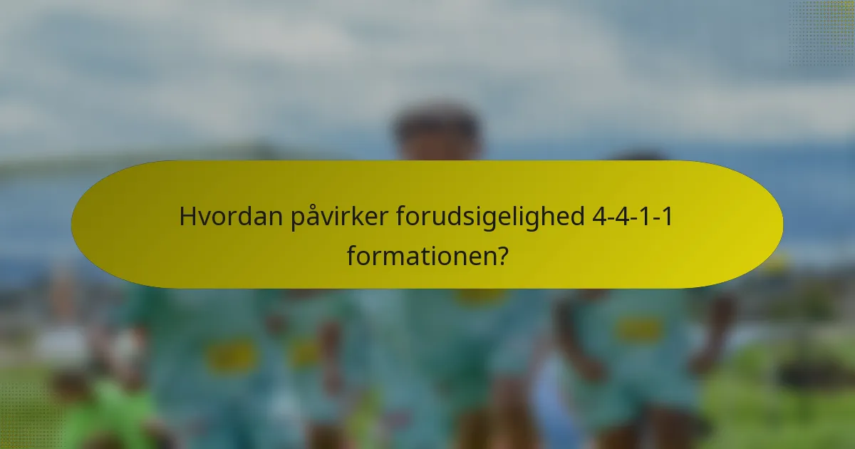 Hvordan påvirker forudsigelighed 4-4-1-1 formationen?