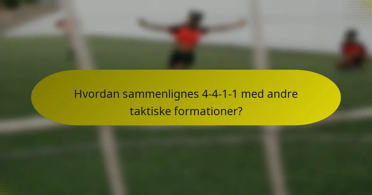 Hvordan sammenlignes 4-4-1-1 med andre taktiske formationer?