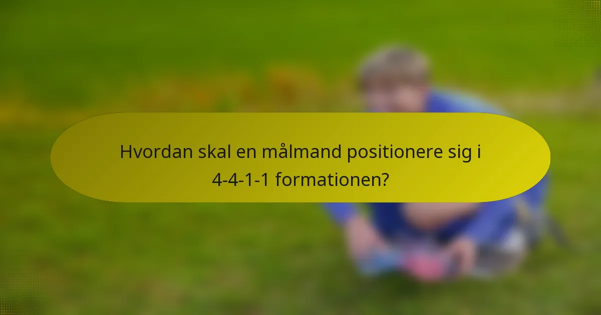 Hvordan skal en målmand positionere sig i 4-4-1-1 formationen?