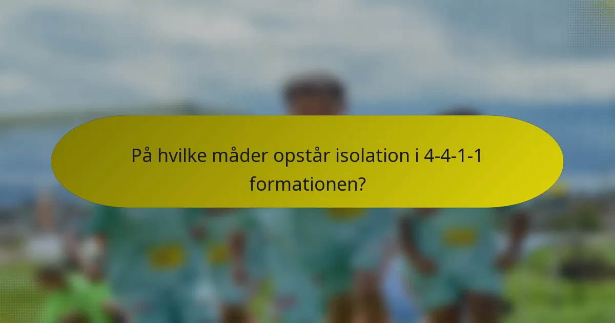 På hvilke måder opstår isolation i 4-4-1-1 formationen?